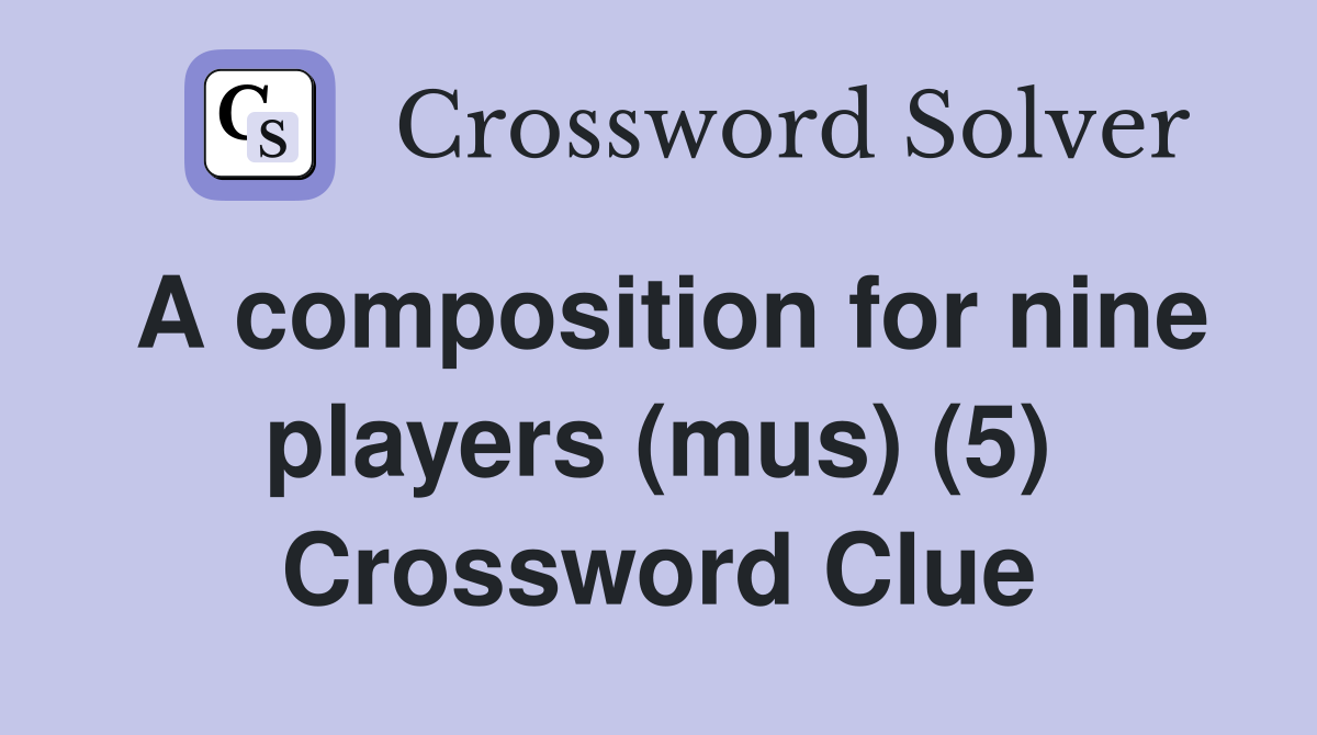 A composition for nine players (mus) (5) Crossword Clue Answers